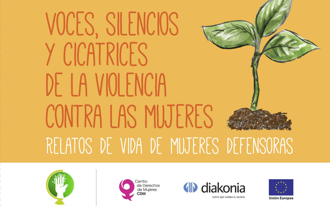 Voces, Silencios y Cicatrices de la Violencia Contra las Mujeres. Relatos de Vida de Mujeres Defensoras