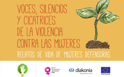 Voces, Silencios y Cicatrices de la Violencia Contra las Mujeres. Relatos de Vida de Mujeres Defensoras