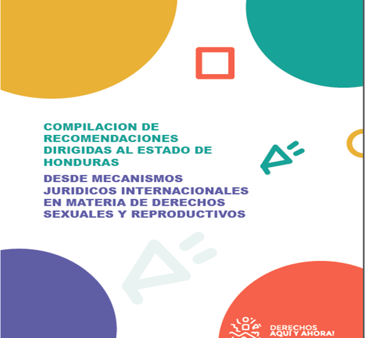 Compilación de recomendaciones dirigidas al Estado de Honduras desde mecanismos jurídicos internacionales en materia de derechos sexuales y reproductivos