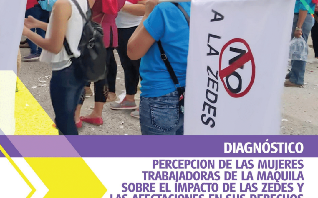 Informe Diagnóstico Percepción de las mujeres trabajadoras de la maquila sobre el impacto de las zedes y las afectaciones en sus derechos en al marco del covid-19 y las tormentas eta e iota-2021