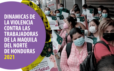 Dinámicas de la violencia contra las trabajadoras de la maquila del norte de honduras – 2021