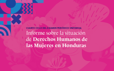 Informe sobre la situaciónde Derechos Humanos delas Mujeres en Honduras (ES/EN) – 4to Ciclo del Examen Periódico Universal